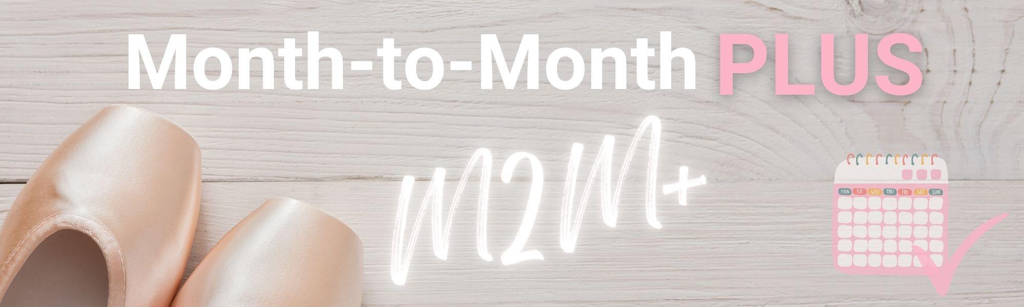 Ballet shoes and headline Month to Month Plus